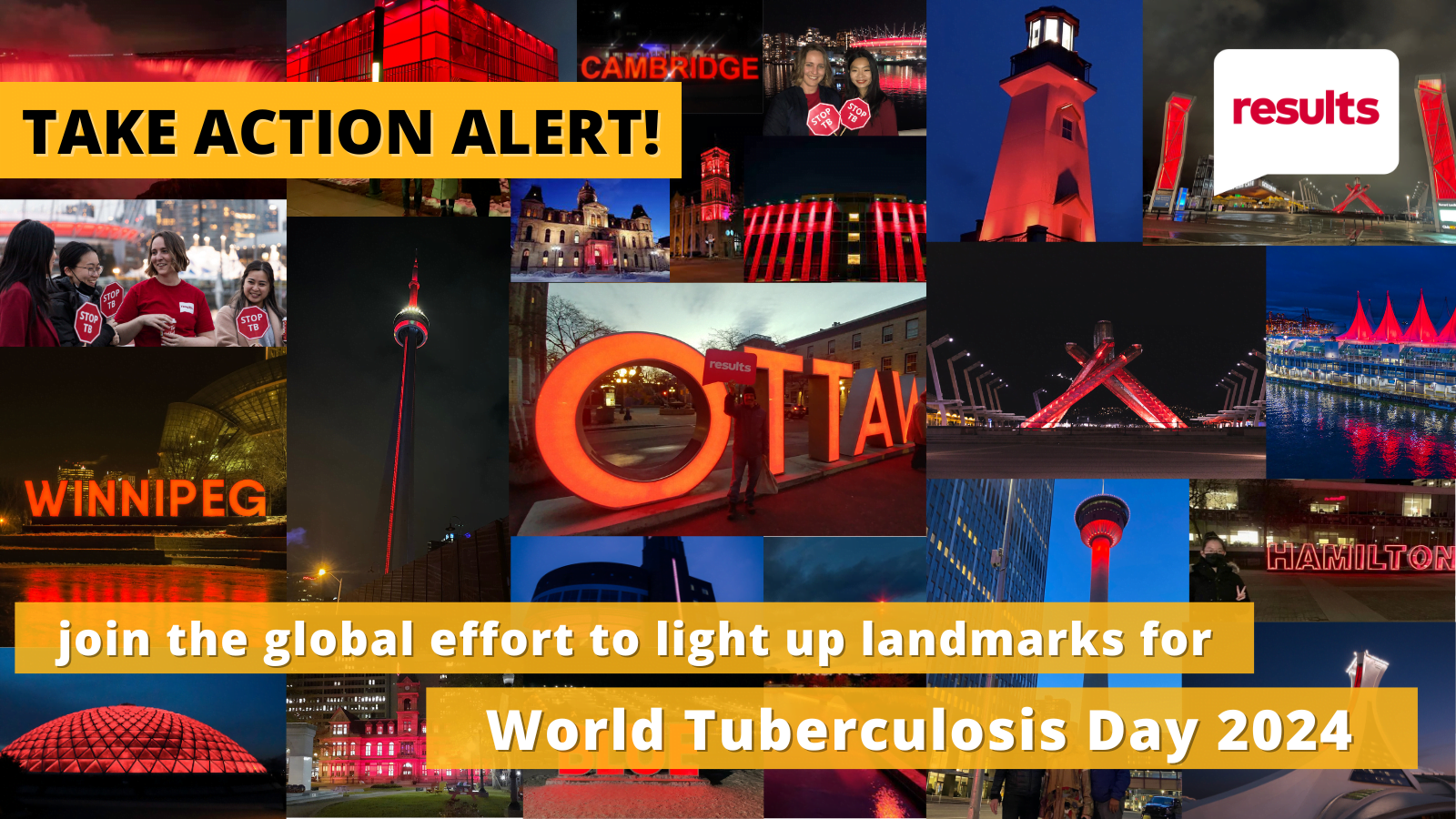 Collage of various monuments around Canada lit up in red, overlayed by the words 'Take Action Alert' and 'join the globaal effort to light up landmarks in red for World TB Day 2024' in black over yellow textboxes.